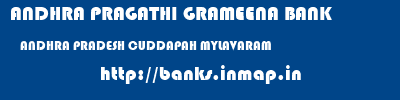 ANDHRA PRAGATHI GRAMEENA BANK  ANDHRA PRADESH CUDDAPAH MYLAVARAM   banks information 